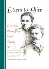 book Letters to Alice: Birth of the Kleberg-King Ranch Dynasty