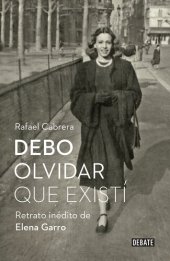 book Debo olvidar que existí: Retrato inédito de Elena Garro