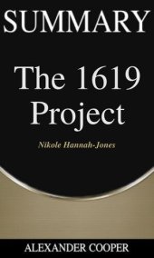 book Summary of the 1619 Project: by Nikole Hannah-Jones--A Comprehensive Summary