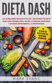 book Dieta DASH: Las 60 Mejores Recetas Fáciles Y Deliciosas De Dieta Dash Para Perder Peso, Bajar La Presión Sanguínea Y Detener Rápidamente La Hipertensión