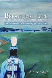 book Breathing Life into the Stone Fort Treaty: An Anishnabe Understanding of Treaty One