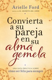 book Convierta a su pareja en su alma gemela: Una guía práctica sobre cómo ser feliz para siempre