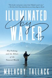 book Illuminated by Water: Fly Fishing and the Allure of the Natural World