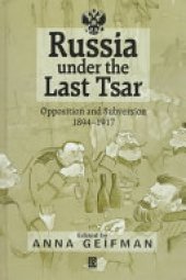 book Russia Under the Last Tsar: Opposition and Subversion, 1894-1917