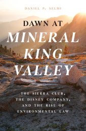 book Dawn at Mineral King Valley: The Sierra Club, the Disney Company, and the Rise of Environmental Law