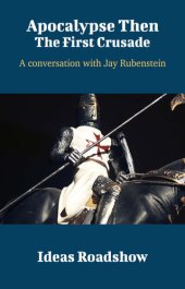 book Apocalypse Then: The First Crusade: A Conversation with Jay Rubenstein