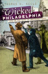 book Wicked Philadelphia: Sin in the City of Brotherly Love