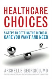 book Healthcare Choices: 5 Steps to Getting the Medical Care You Want and Need