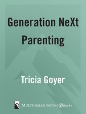 book Generation NeXt Parenting: A Savvy Parent's Guide to Getting it Right