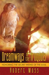 book Dreamways of the Iroquois: Honoring the Secret Wishes of the Soul