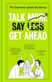 book Talk More. Say Less. Get Ahead.: The Business Speak Dictionary