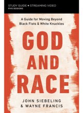 book God and Race Bible Study Guide Plus Streaming Video: A Guide for Moving Beyond Black Fists and White Knuckles