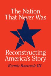 book The Nation That Never Was: Reconstructing America's Story