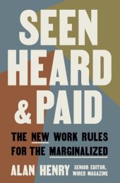 book Seen, Heard, and Paid: The New Work Rules for the Marginalized