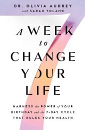 book A Week to Change Your Life: Harness the Power of Your Birthday and the 7-Day Cycle That Rules Your Health