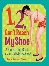 book 1, 2, Can't Reach My Shoe: A Counting Book for the Middle-Aged