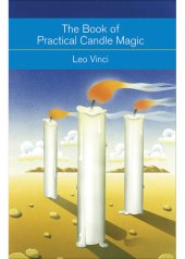 book The Book of Practical Candle Magic: Includes Complete Instructions on Candlemaking, Anointing, Incense, and Color Symbolism, as Well as a Selection of Candle Rituals