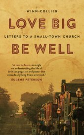 book Love Big, Be Well: Letters to a Small-Town Church