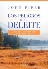 book Los peligros del deleite: Atrévete a hacer de Dios tu mayor anhelo