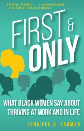 book First and Only: What Black Women Say About Thriving at Work and in Life: What Black Women Say About Thriving at Work and in Life