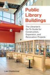 book Public Library Buildings: The Librarian's Go-To Guide for Construction, Expansion, and Renovation Projects