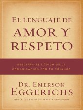 book El lenguaje de amor y respeto: Descifra el código de la comunicación con tu cónyuge