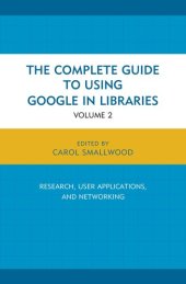 book The Complete Guide to Using Google in Libraries: Research, User Applications, and Networking