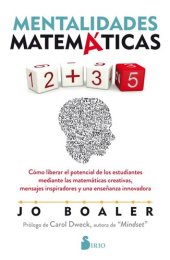 book MENTALIDADES MATEMÁTICAS: Cómo liberar el potencial de los estudiantes mediante las matemáticas creativas, mensajes inspiradores y una enseñanza innovadora