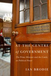 book At the Centre of Government: The Prime Minister and the Limits on Political Power