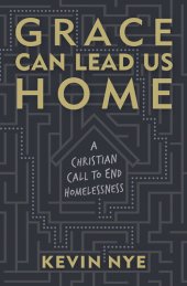 book Grace Can Lead Us Home: A Christian Call to End Homelessness