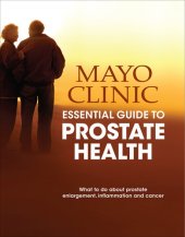 book Mayo Clinic Essential Guide to Prostate Health: What to Do about Prostate Enlargement, Inflammation and Cancer