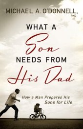 book What a Son Needs From His Dad: How a Man Prepares His Sons for Life