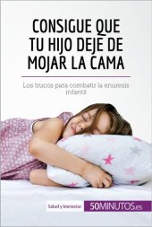 book Consigue que tu hijo deje de mojar la cama: Los trucos para combatir la enuresis infantil