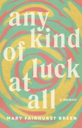 book Any Kind of Luck at All: A Memoir