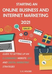 book Starting an Online Business and Internet Marketing 2021: Guide to Setting up an E-Commerce Website, SEO, and Digital Marketing Strategies