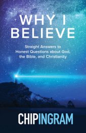 book Why I Believe: Straight Answers to Honest Questions about God, the Bible, and Christianity