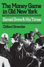 book The Money Game in Old New York: Daniel Drew and His Times