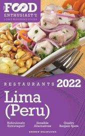 book 2022 Lima (Peru) Restaurants--The Food Enthusiast's Long Weekend Guide