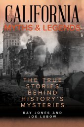 book California Myths and Legends: The True Stories Behind History's Mysteries