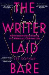 book The Writer Laid Bare: Emotional honesty in a writer's art, craft and life