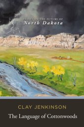 book The Language of Cottonwoods: Essays on the Future of North Dakota