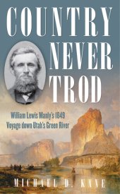 book Country Never Trod: William Lewis Manly's 1849 Voyage down Utah's Green River