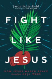 book Fight Like Jesus: How Jesus Waged Peace Throughout Holy Week