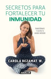 book Secretos para fortalecer tu inmunidad: Transfórmate y cultiva tu mundo interior