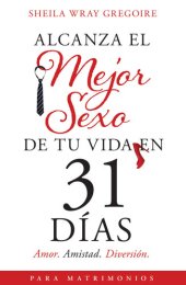 book Alcanza el mejor sexo de tu vida en 31 días: Amor. Amistad. Diversión