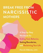 book Break Free from Narcissistic Mothers: A Step-by-Step Workbook for Ending Toxic Behavior, Setting Boundaries, and Reclaiming Your Life