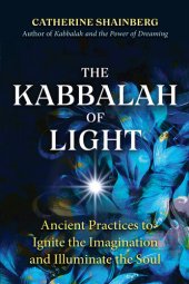 book The Kabbalah of Light: Ancient Practices to Ignite the Imagination and Illuminate the Soul