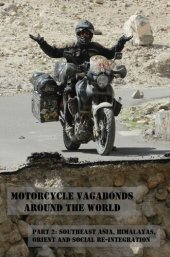 book Motorcycle Vagabonds: Around the World, Part 2: Southeast Asia, Himalayas, Orient and Social Re-Integration