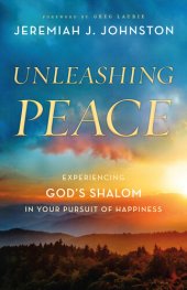 book Unleashing Peace: Experiencing God's Shalom in Your Pursuit of Happiness