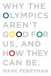 book Why The Olympics Aren't Good for Us, And How They Can Be